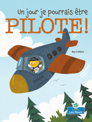 cover image of Un jour je pourrais être pilote! (Someday I Could Bee a Pilot!)